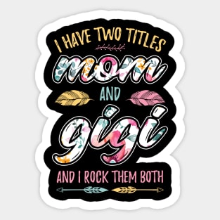 I have Two Titles Mom and Gigi Sticker